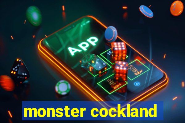 monster cockland